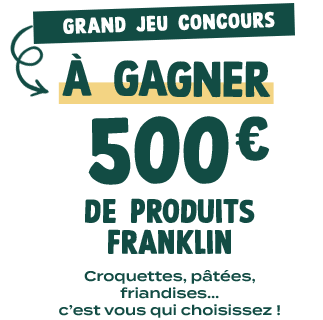 Grand jeu concours - A gagner : 500€ de produits Franklin - Croquettes, pâtées, friandises... c'est vous qui choisissez !